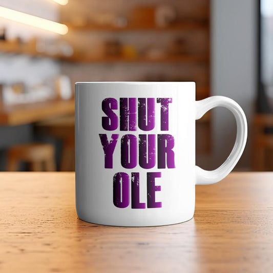 Cheeky Shut Your Ole Mug. Perfect Gift Idea for anytime of the year! Rude or Naughty comments. Text printed on both sides.