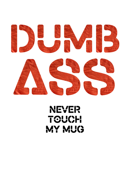 Dumb Ass Mug. Perfect Gift Idea for anytime of the year! Rude or Naughty comments. Text printed on both sides.