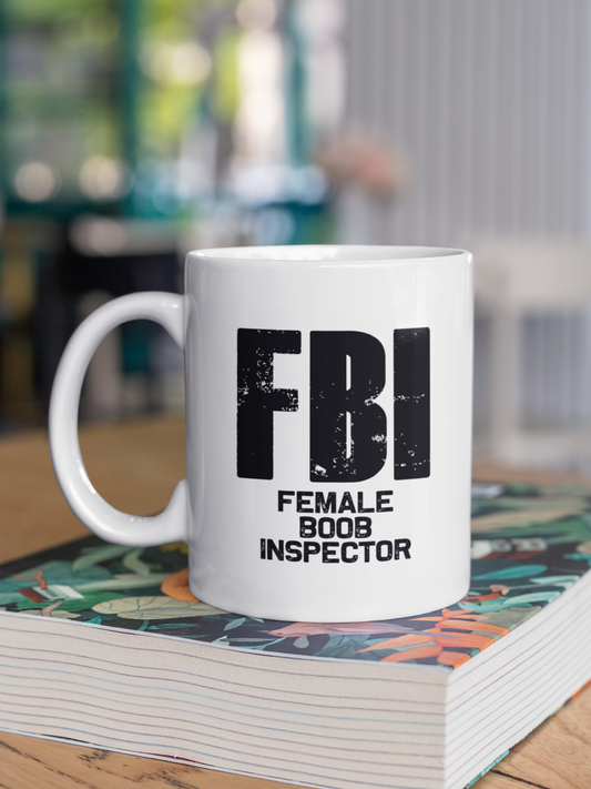 Cheeky FBI Mug. Perfect Gift Idea for anytime of the year! Rude or Naughty comments. Text printed on both sides.